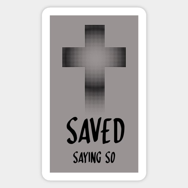 FULL sized "SAVED saying so" claiming the promises of Jesus salvation gift God Christian design T-Shirt Sticker by Mummy_Designs